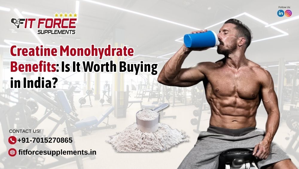 Creatine Monohydrate Benefits: Is It Worth Buying in India?