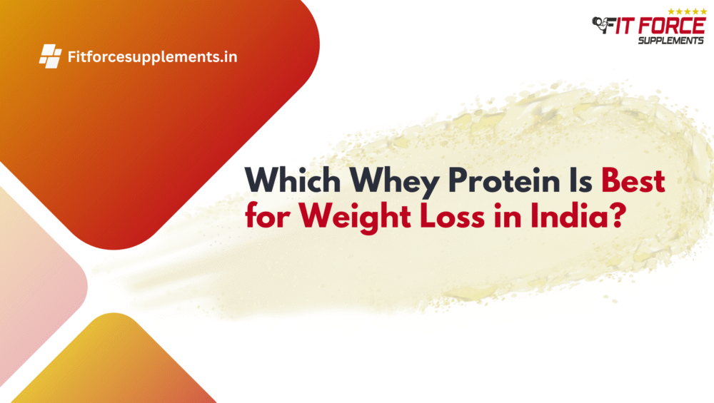 Best whey protein for weight loss in India - Fit Force Supplements
