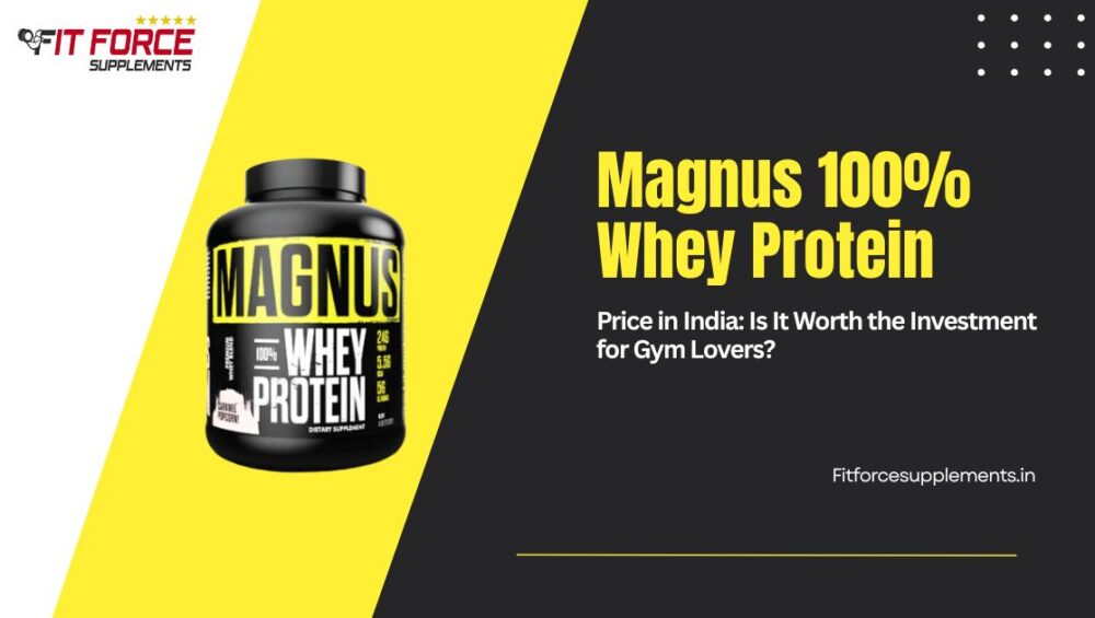 Magnus 100% Whey Protein Price in India: Is It Worth the Investment for Gym Lovers?