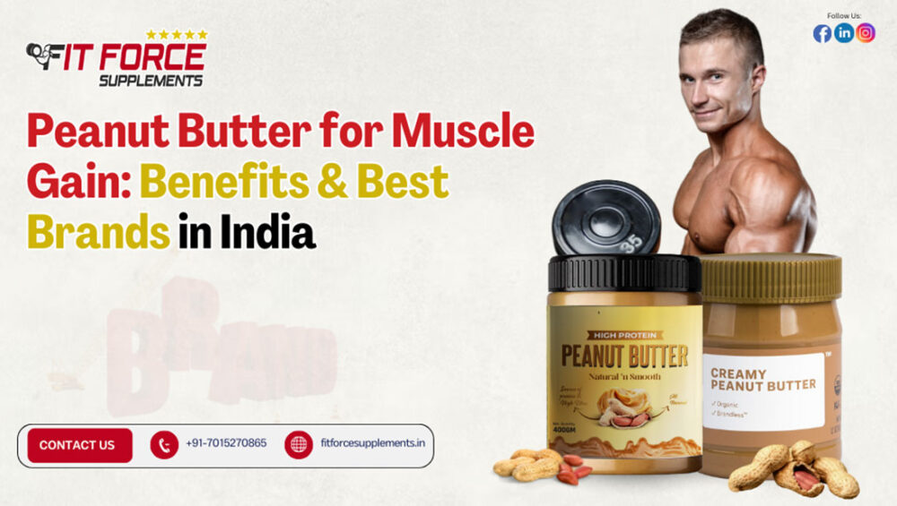 Peanut Butter for Muscle Gain Benefits & Best Brands in India - Fit Force Supplements