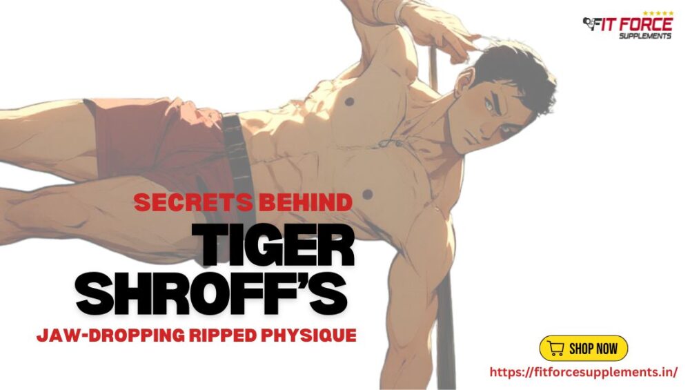 Secrets Behind Tiger Shroff’s Jaw-Dropping Ripped Physique - Fit Force Supplements