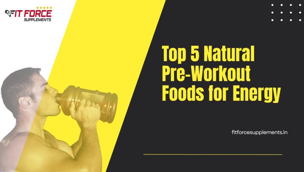 Top 5 Natural Pre-Workout Foods for Energy - Fit Force Supplements