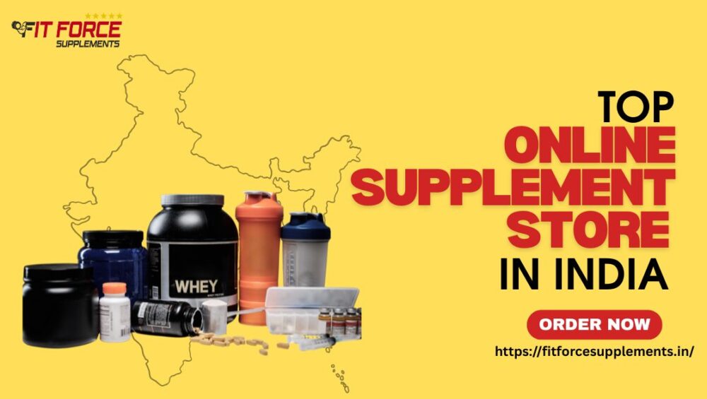 Top Online Supplement Store in India - Why Fit Force Supplements Leads the Way