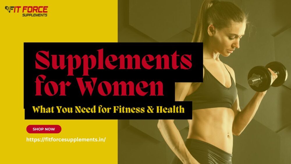 upplements for Women: What You Need for Fitness & Health - Fit Force Supplements