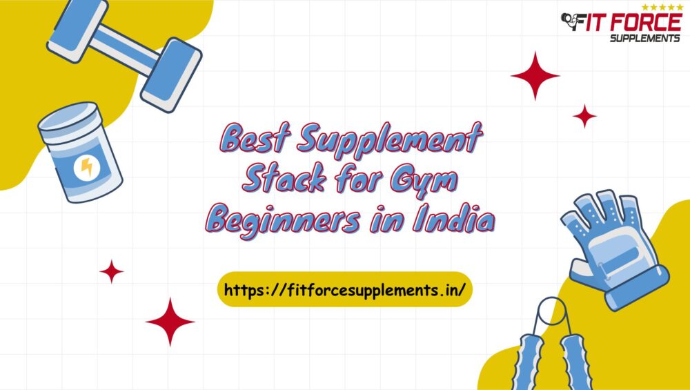 Best supplement stack for gym beginners in India including whey protein and creatine