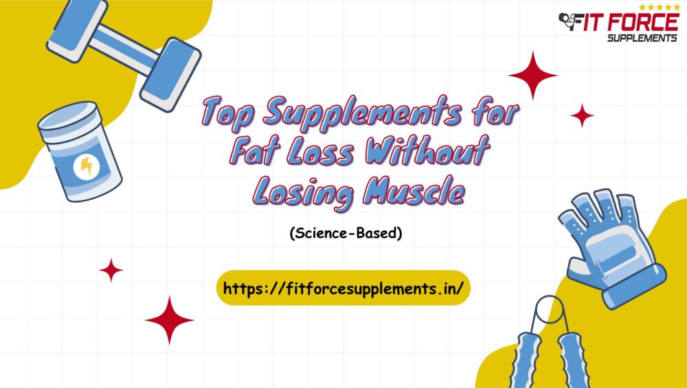 Top Supplements for Fat Loss Without Losing Muscle (Science-Based)